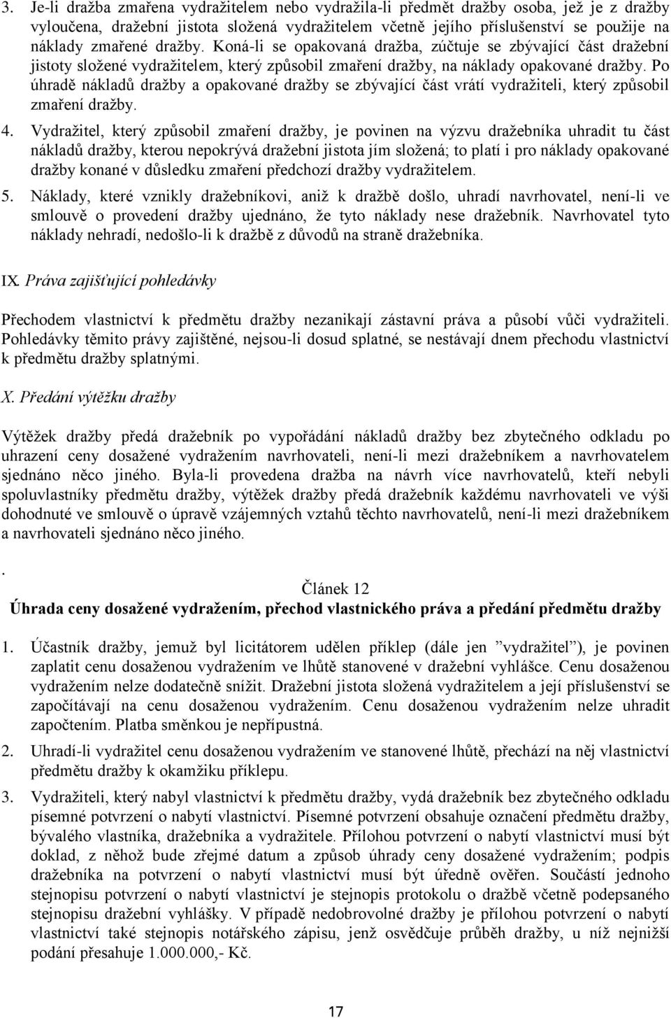 Po úhradě nákladů dražby a opakované dražby se zbývající část vrátí vydražiteli, který způsobil zmaření dražby. 4.