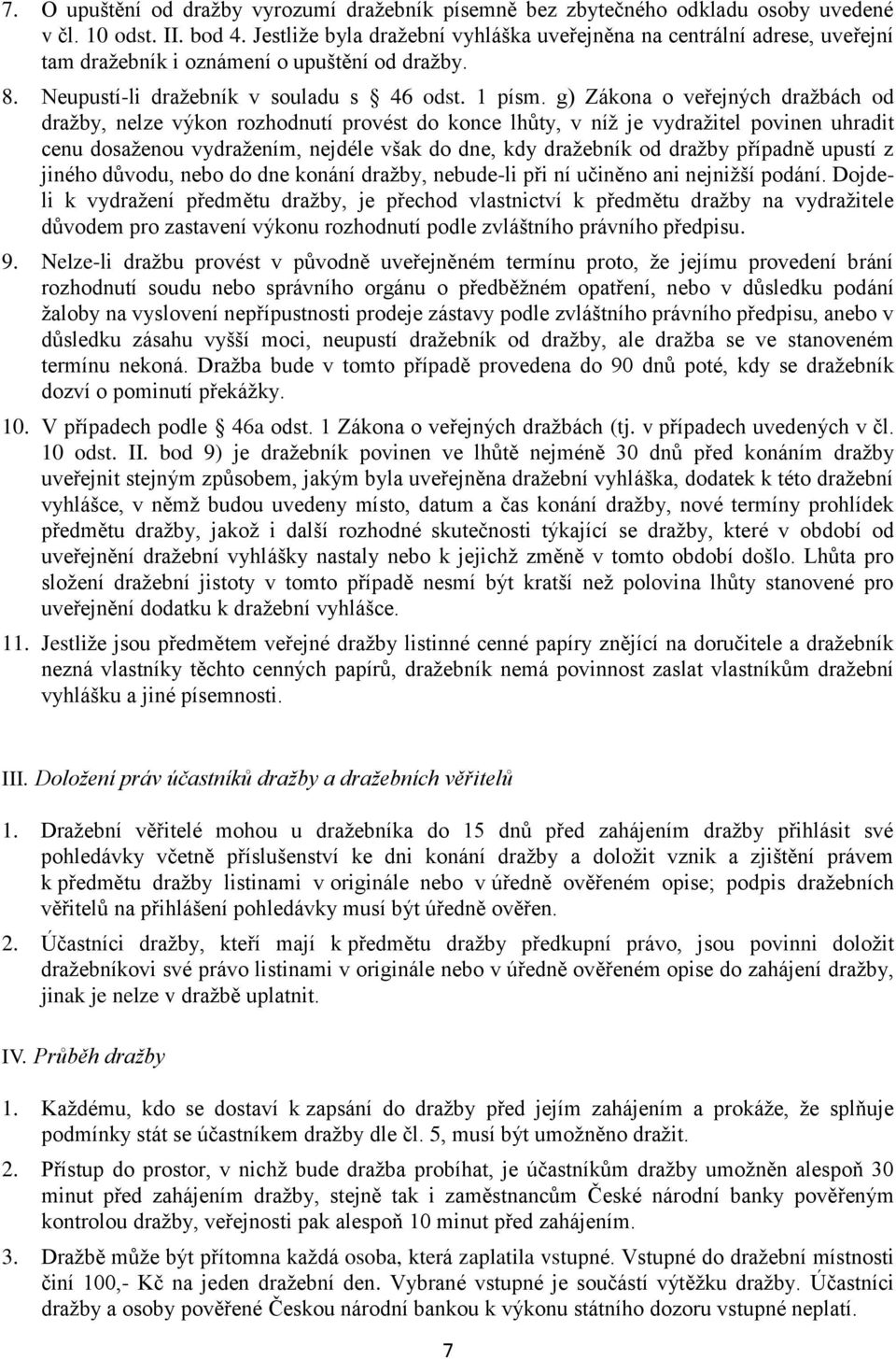 g) Zákona o veřejných dražbách od dražby, nelze výkon rozhodnutí provést do konce lhůty, v níž je vydražitel povinen uhradit cenu dosaženou vydražením, nejdéle však do dne, kdy dražebník od dražby