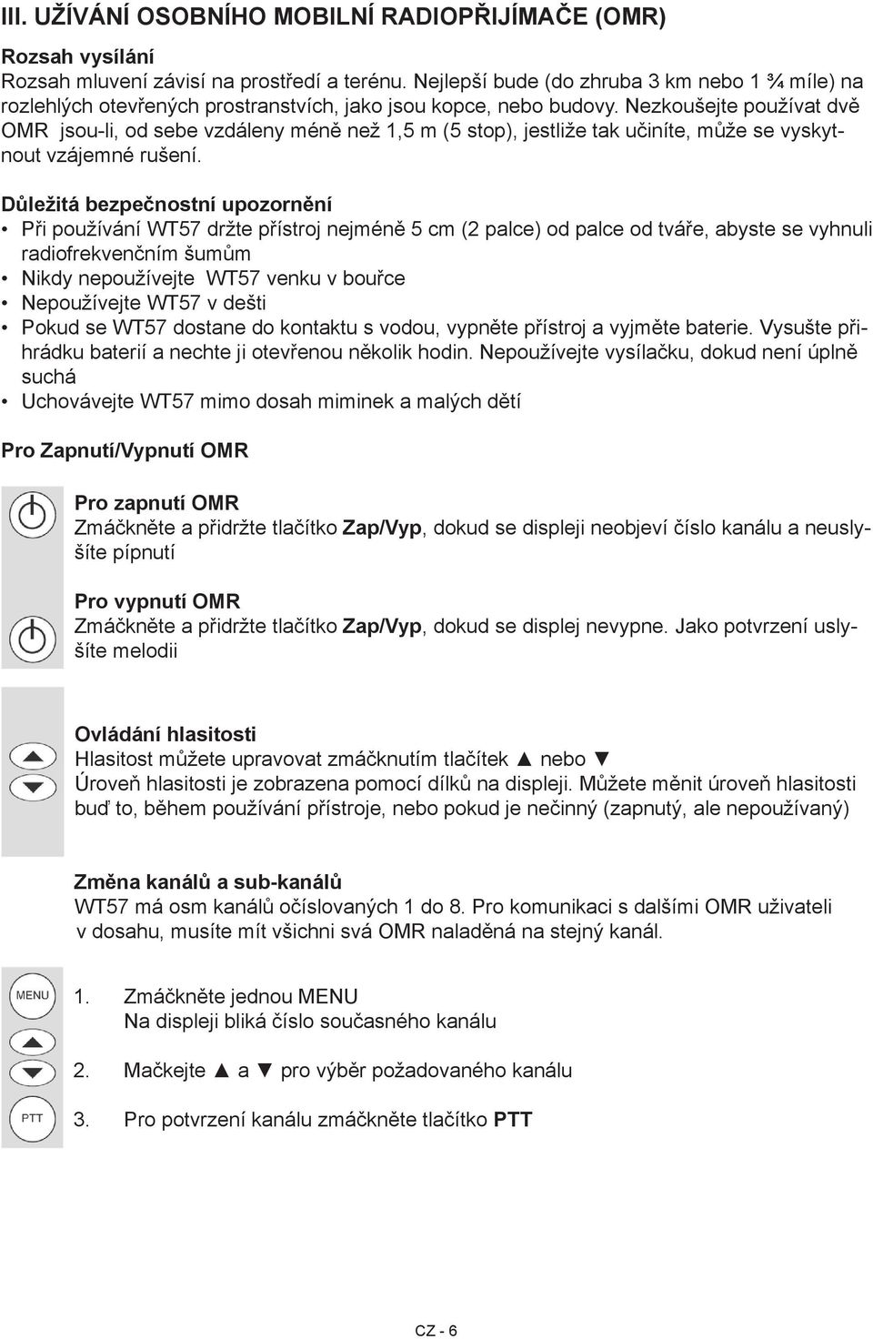 Nezkoušejte používat dvě OMR jsou-li, od sebe vzdáleny méně než 1,5 m (5 stop), jestliže tak učiníte, může se vyskytnout vzájemné rušení.