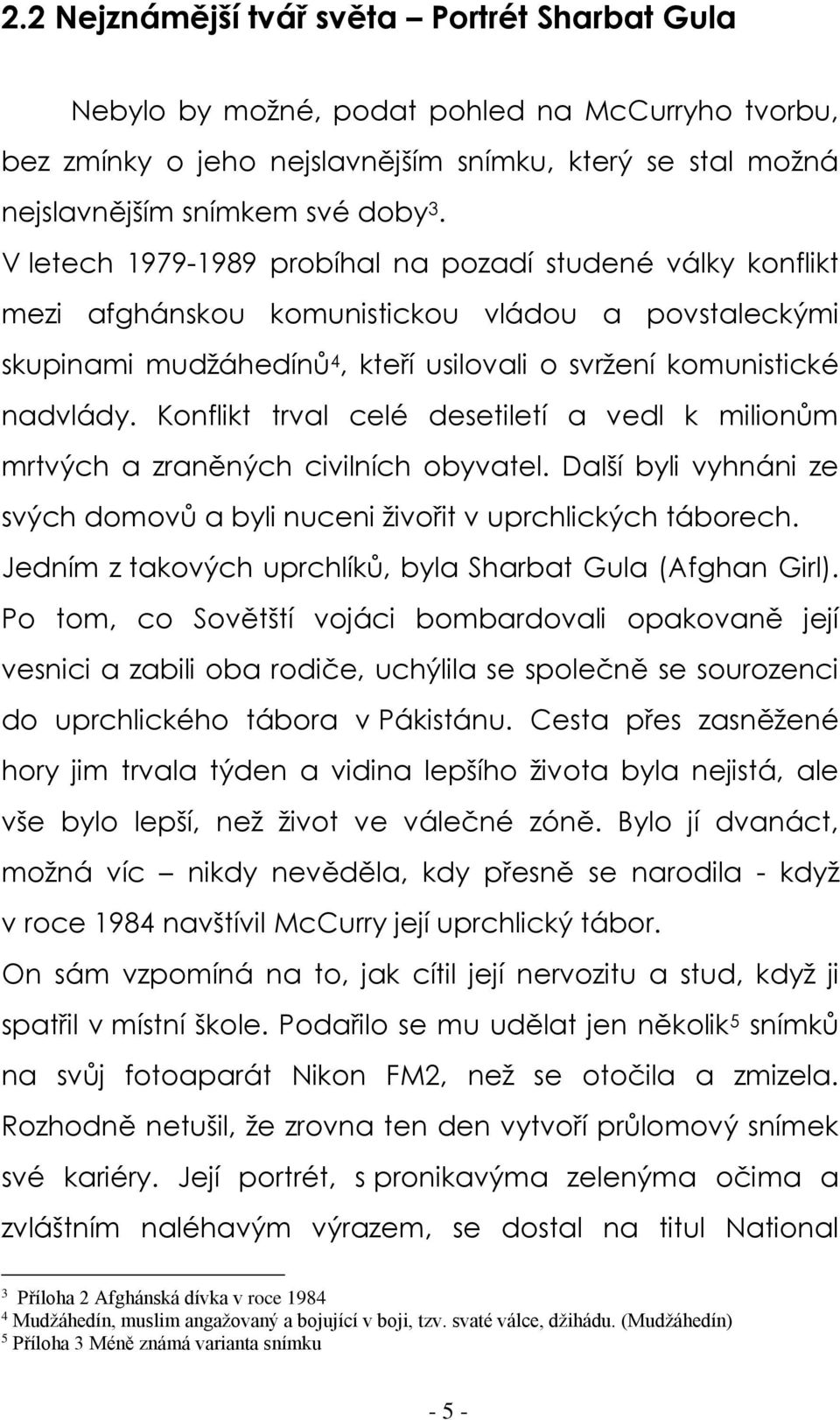 Konflikt trval celé desetiletí a vedl k milionům mrtvých a zraněných civilních obyvatel. Další byli vyhnáni ze svých domovů a byli nuceni živořit v uprchlických táborech.