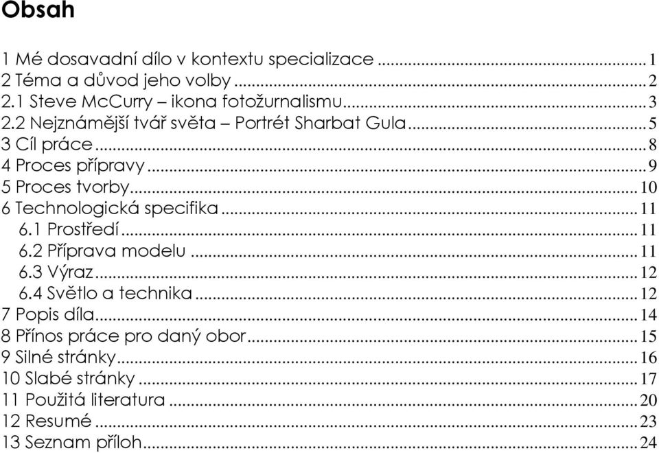 .. 10 6 Technologická specifika... 11 6.1 Prostředí... 11 6.2 Příprava modelu... 11 6.3 Výraz... 12 6.4 Světlo a technika.