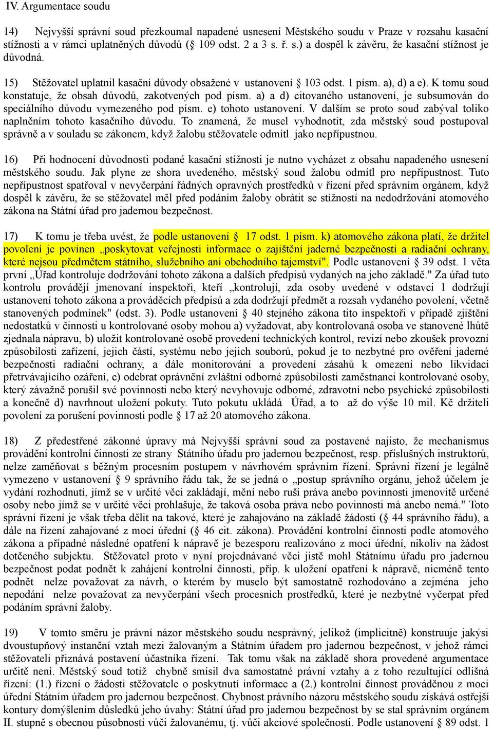 a) a d) citovaného ustanovení, je subsumován do speciálního důvodu vymezeného pod písm. e) tohoto ustanovení. V dalším se proto soud zabýval toliko naplněním tohoto kasačního důvodu.