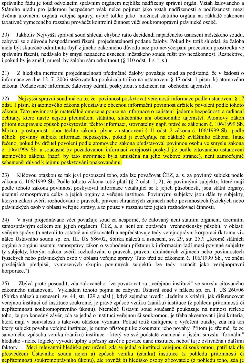 orgánu na základě zákonem taxativně vymezeného rozsahu provádět kontrolní činnost vůči soukromoprávní právnické osobě.