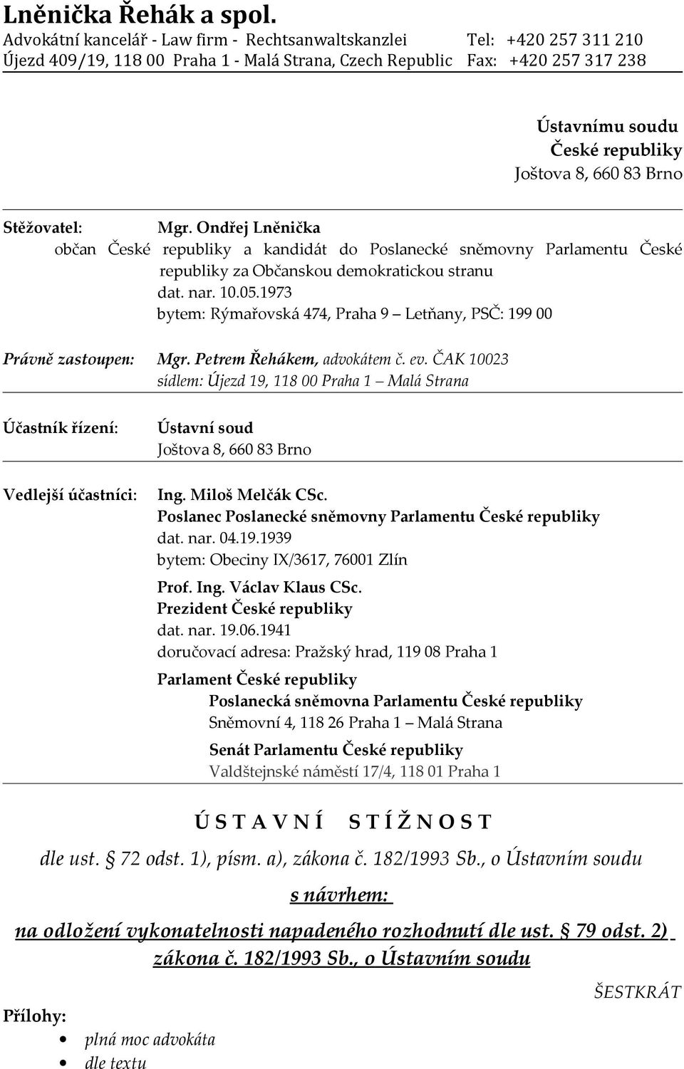 660 83 Brno Stěžovatel: Mgr. Ondřej Lněnička občan České republiky a kandidát do Poslanecké sněmovny Parlamentu České republiky za Občanskou demokratickou stranu dat. nar. 10.05.