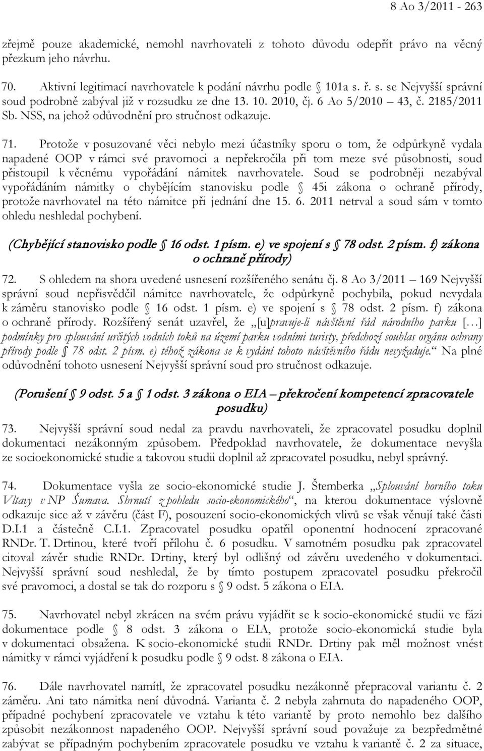 Protože v posuzované věci nebylo mezi účastníky sporu o tom, že odpůrkyně vydala napadené OOP v rámci své pravomoci a nepřekročila při tom meze své působnosti, soud přistoupil k věcnému vypořádání