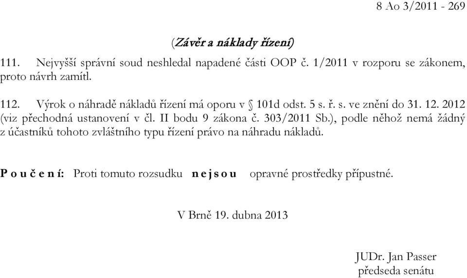 12. 2012 (viz přechodná ustanovení v čl. II bodu 9 zákona č. 303/2011 Sb.