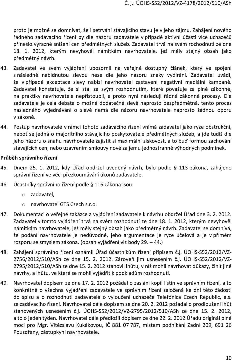 1. 2012, kterým nevyhověl námitkám navrhovatele, jež měly stejný obsah jako předmětný návrh. 43.