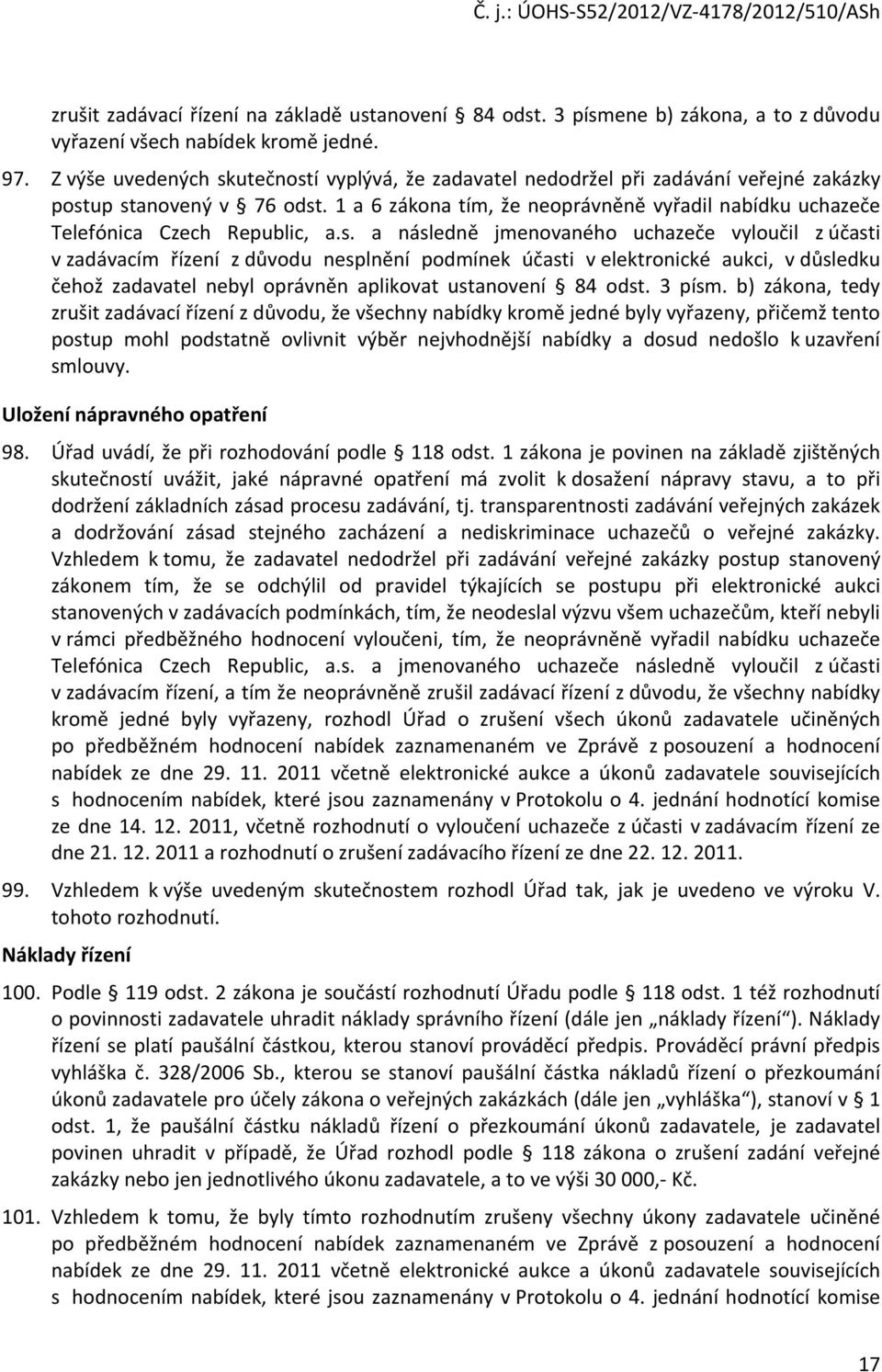 1 a 6 zákona tím, že neoprávněně vyřadil nabídku uchazeče Telefónica Czech Republic, a.s.