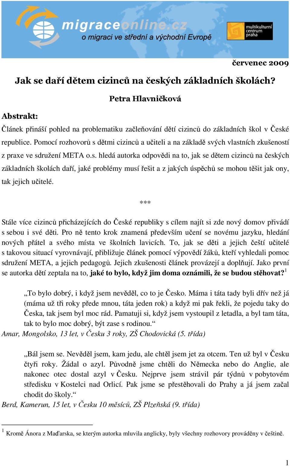 *** Stále více cizinců přicházejících do České republiky s cílem najít si zde nový domov přivádí s sebou i své děti.