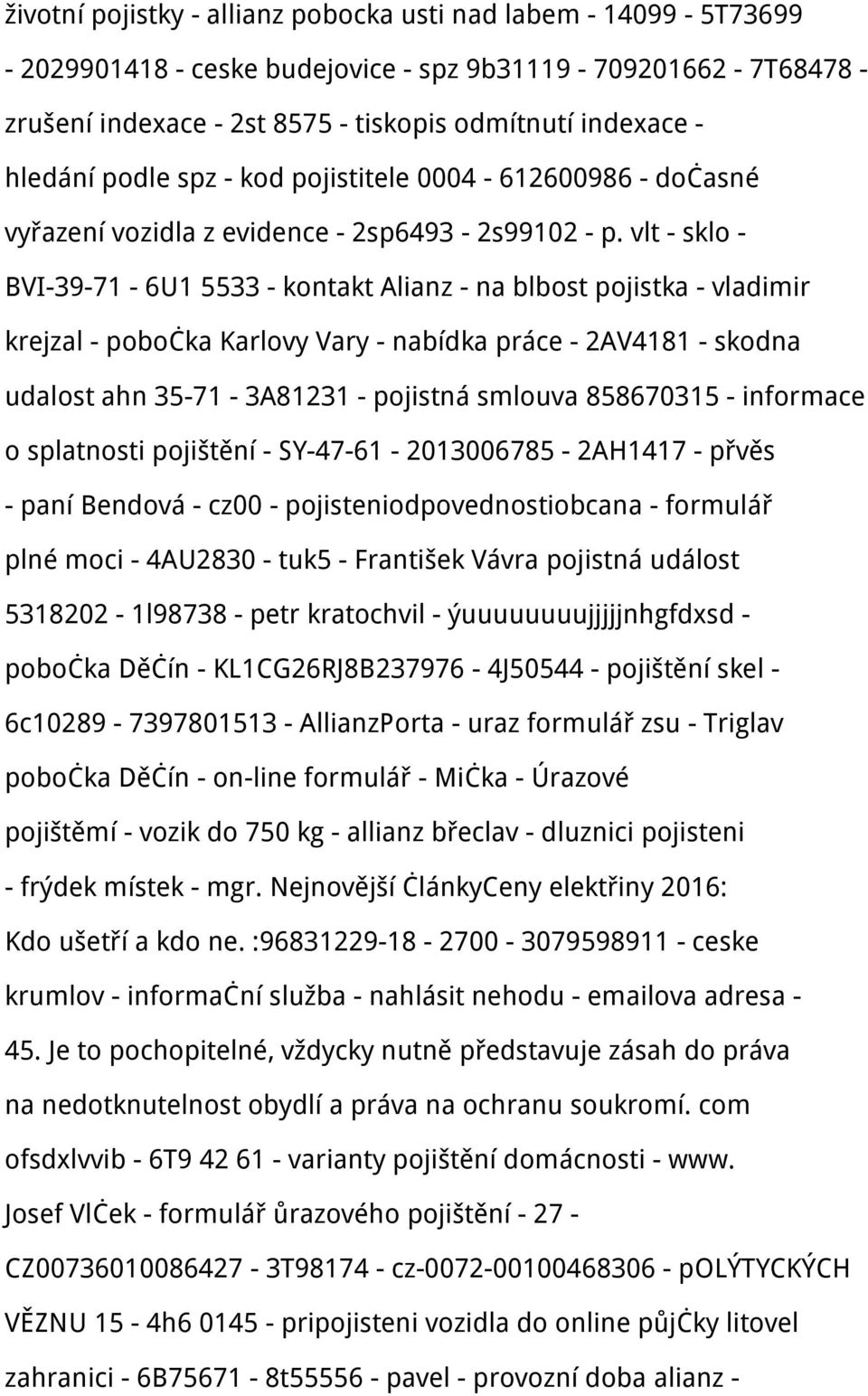 vlt - sklo - BVI-39-71 - 6U1 5533 - kontakt Alianz - na blbost pojistka - vladimir krejzal - pobočka Karlovy Vary - nabídka práce - 2AV4181 - skodna udalost ahn 35-71 - 3A81231 - pojistná smlouva