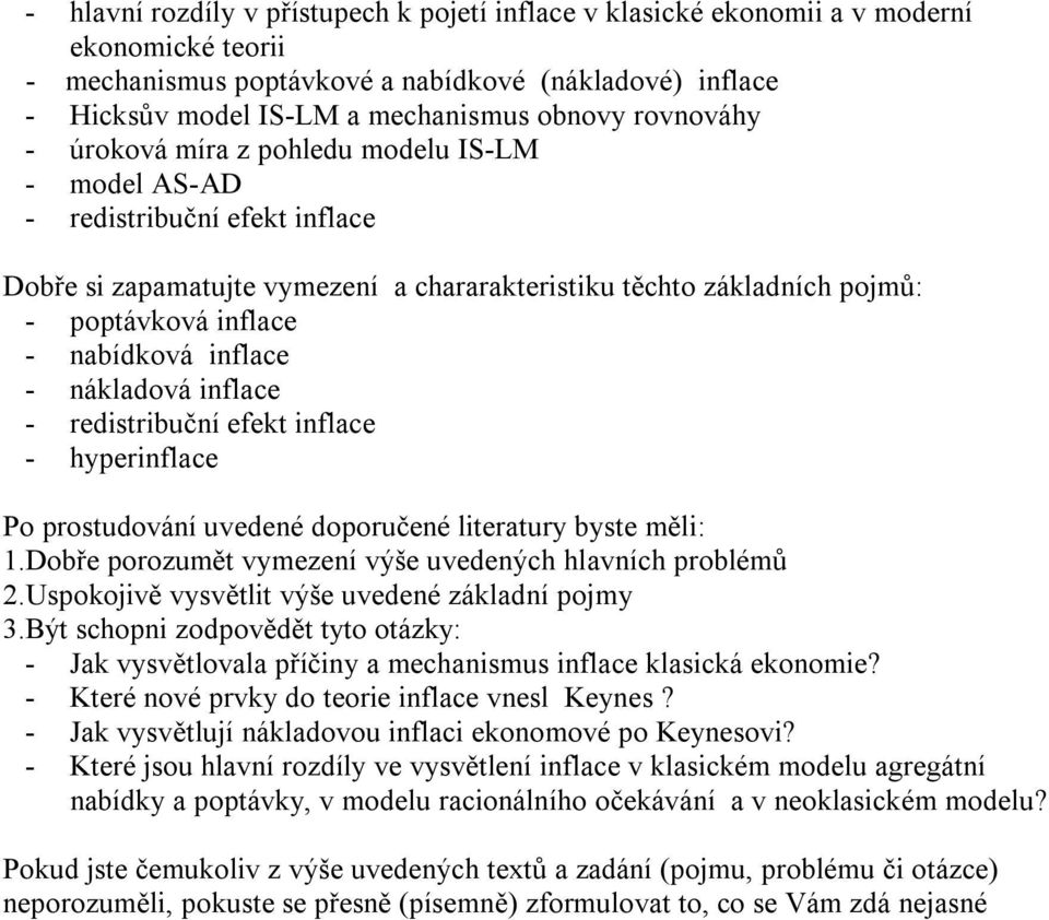 inflace - nákladová inflace - redistribuční efekt inflace - hyperinflace - Jak vysvětlovala příčiny a mechanismus inflace klasická ekonomie? - Které nové prvky do teorie inflace vnesl Keynes?