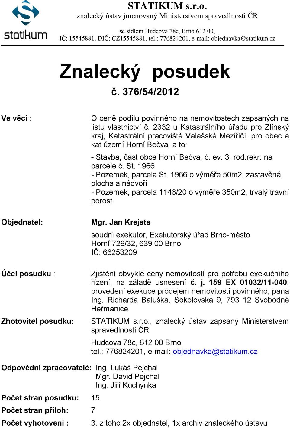 2332 u Katastrálního úřadu pro Zlínský kraj, Katastrální pracoviště Valašské Meziříčí, pro obec a kat.území Horní Bečva, a to: - Stavba, část obce Horní Bečva, č. ev. 3, rod.rekr. na parcele č. St. 1966 - Pozemek, parcela St.