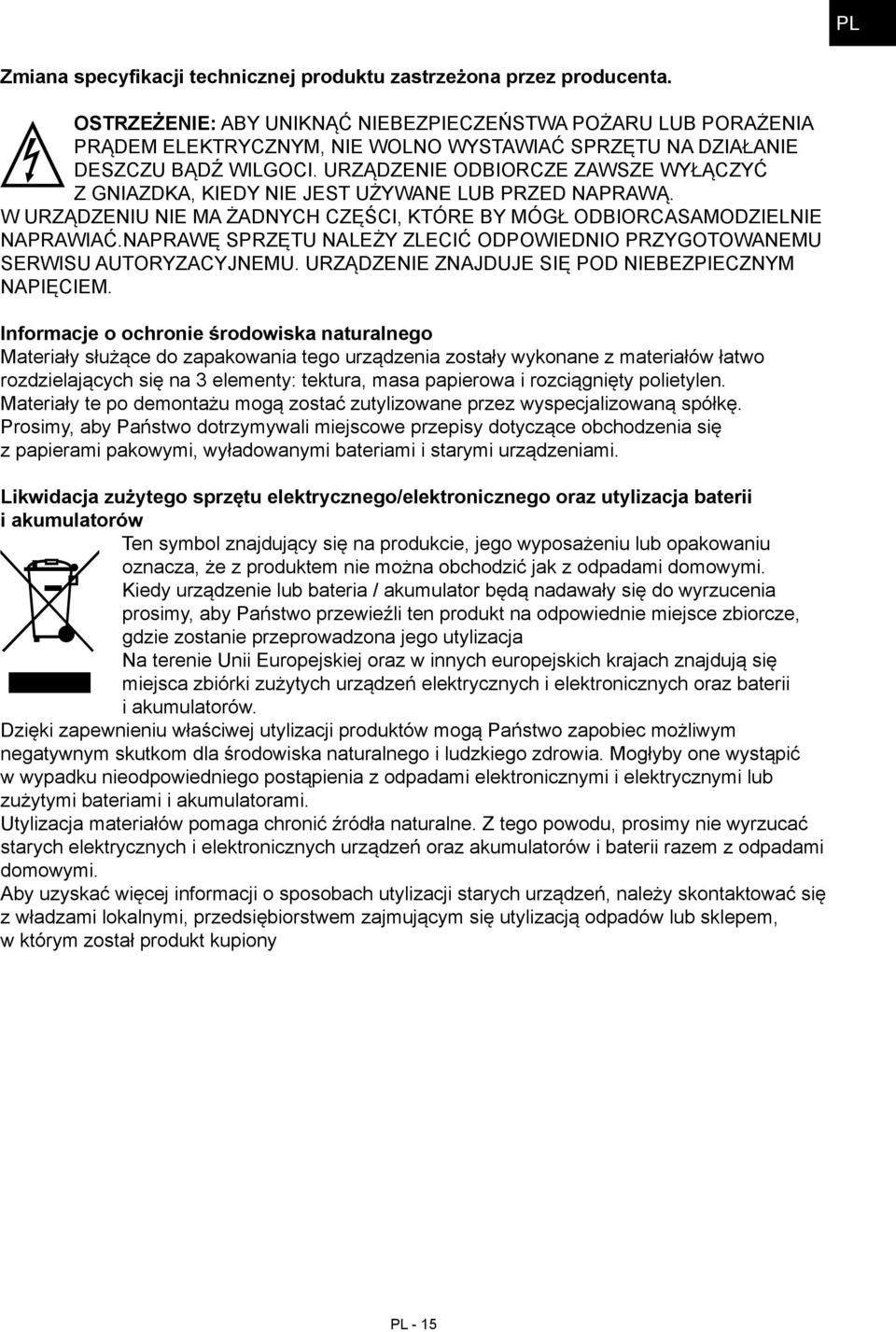 URZĄDZENIE ODBIORCZE ZAWSZE WYŁĄCZYĆ Z GNIAZDKA, KIEDY NIE JEST UŻYWANE LUB PRZED NAPRAWĄ. W URZĄDZENIU NIE MA ŻADNYCH CZĘŚCI, KTÓRE BY MÓGŁ ODBIORCASAMODZIELNIE NAPRAWIAĆ.