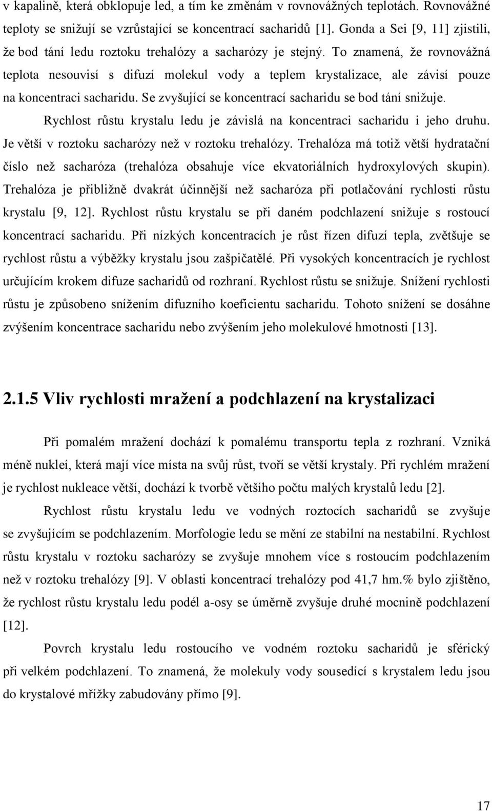 To znamená, že rovnovážná teplota nesouvisí s difuzí molekul vody a teplem krystalizace, ale závisí pouze na koncentraci sacharidu. Se zvyšující se koncentrací sacharidu se bod tání snižuje.