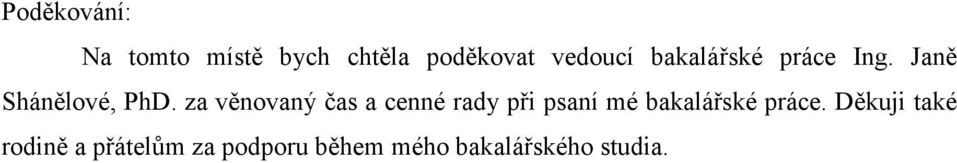 za věnovaný čas a cenné rady při psaní mé bakalářské