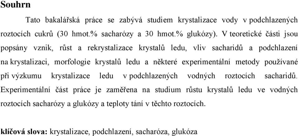 některé experimentální metody používané při výzkumu krystalizace ledu v podchlazených vodných roztocích sacharidů.