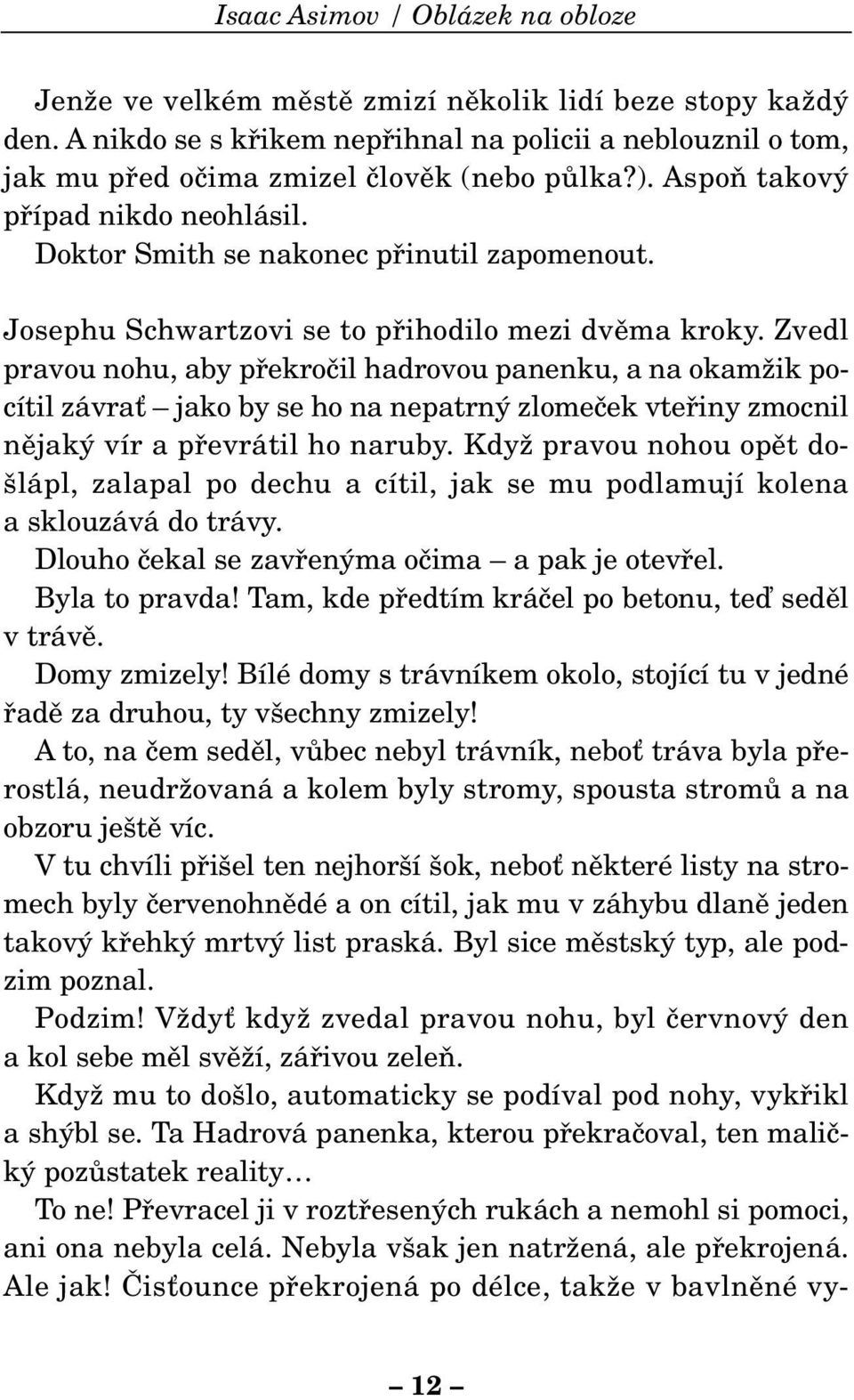 Josephu Schwartzovi se to pfiihodilo mezi dvûma kroky.