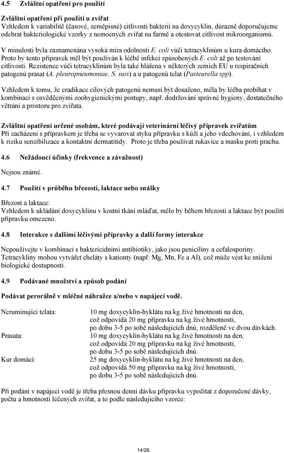 Proto by tento přípravek měl být používán k léčbě infekcí způsobených E. coli až po testování citlivosti.