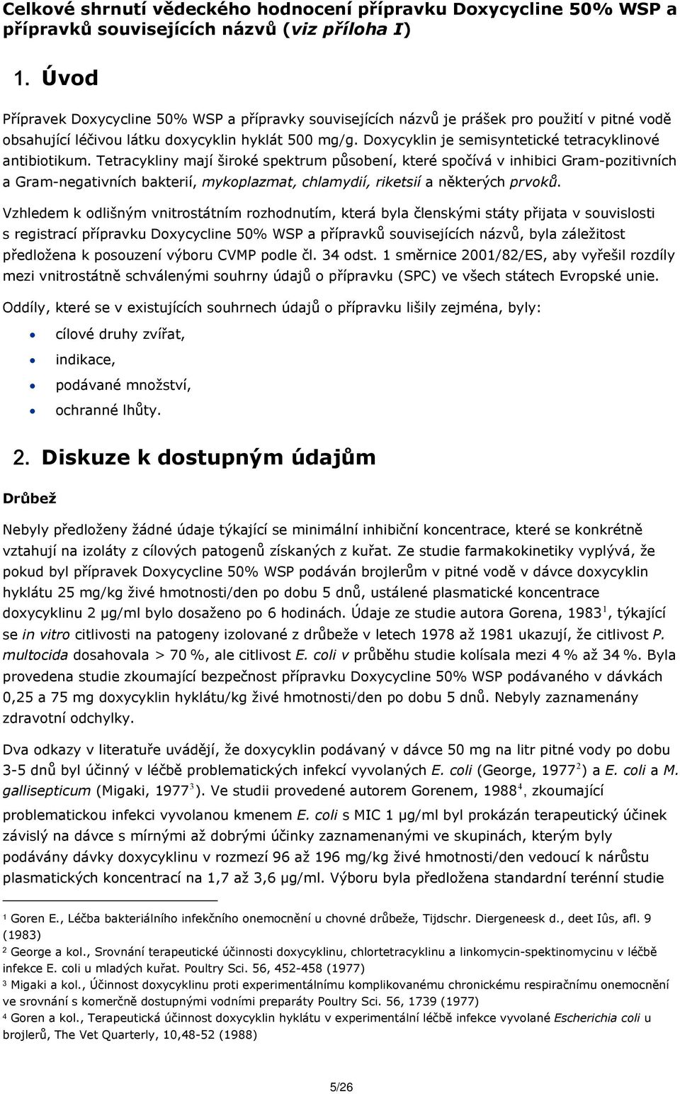 Doxycyklin je semisyntetické tetracyklinové antibiotikum.