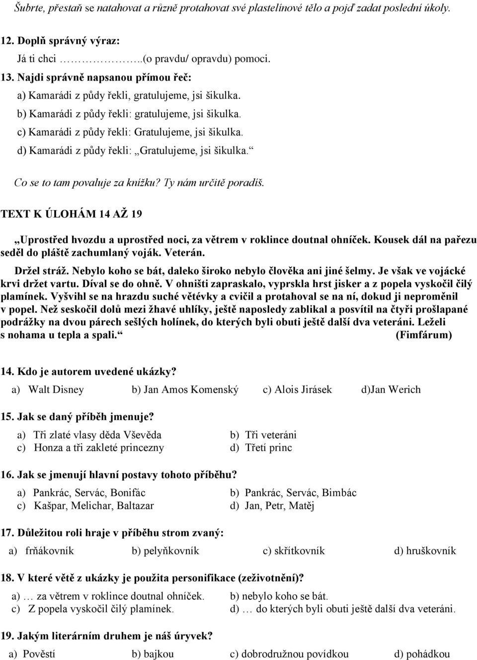 d) Kamarádi z půdy řekli: Gratulujeme, jsi šikulka. Co se to tam povaluje za knížku? Ty nám určitě poradíš.