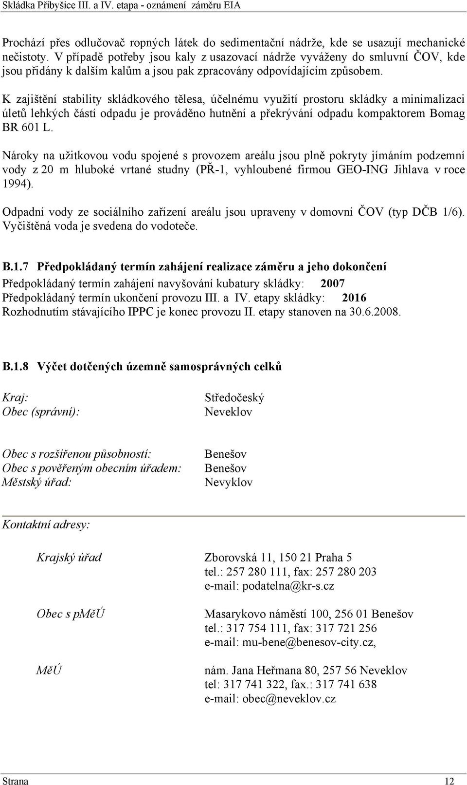 K zajištění stability skládkového tělesa, účelnému využití prostoru skládky a minimalizaci úletů lehkých částí odpadu je prováděno hutnění a překrývání odpadu kompaktorem Bomag BR 601 L.