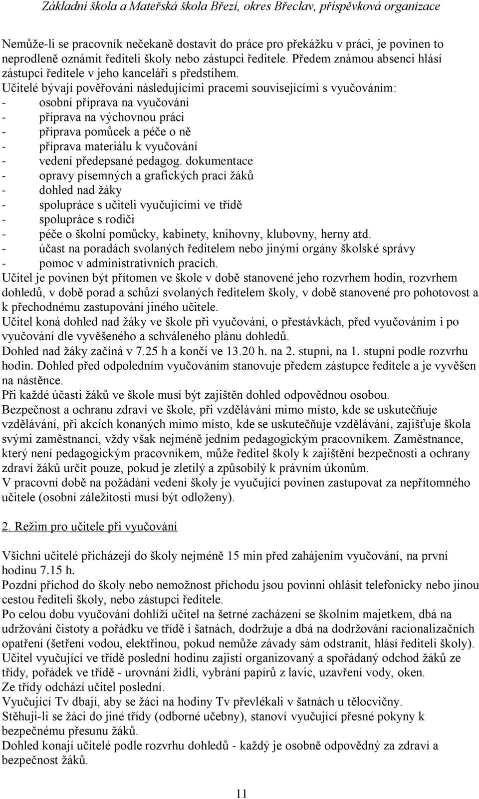 Učitelé bývají pověřováni následujícími pracemi souvisejícími s vyučováním: - osobní příprava na vyučování - příprava na výchovnou práci - příprava pomůcek a péče o ně - příprava materiálu k