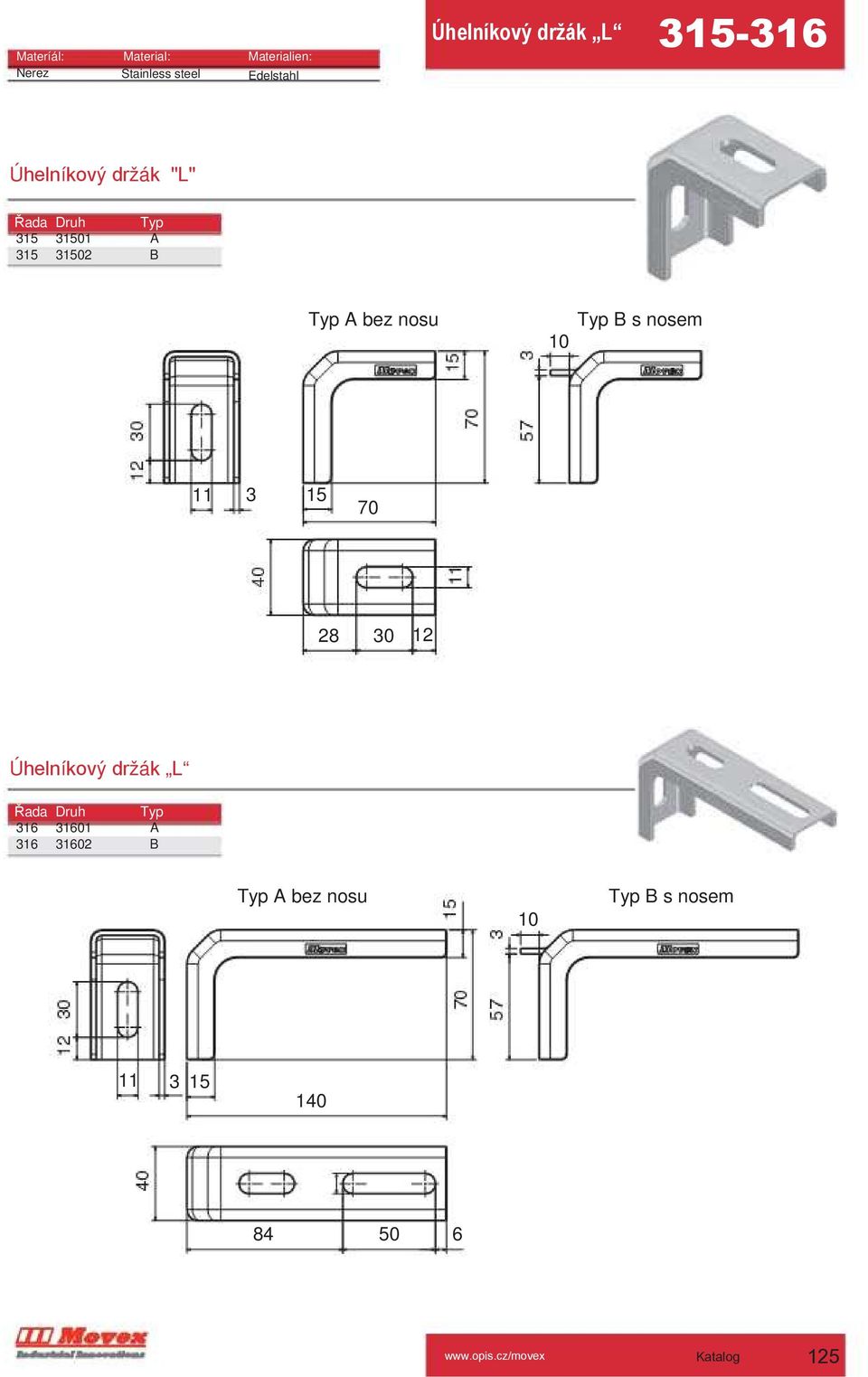 Typ B s nosem 11 3 15 70 28 30 12 Úhelníkový držák L Řada Druh Typ 316 31601 A 316