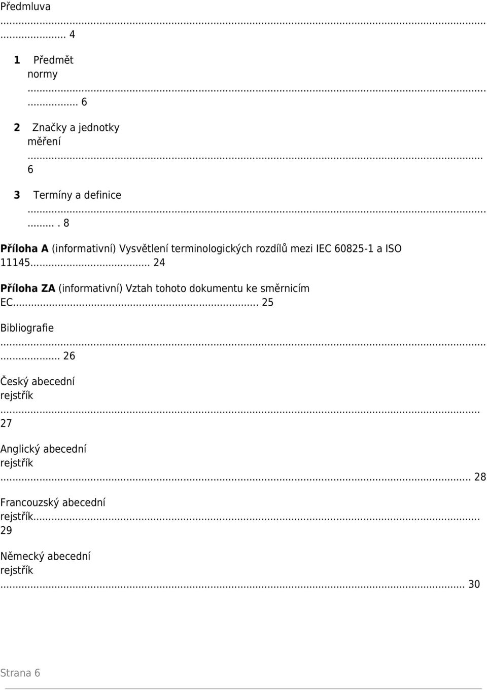 .. 24 Příloha ZA (informativní) Vztah tohoto dokumentu ke směrnicím EC... 25 Bibliografie.