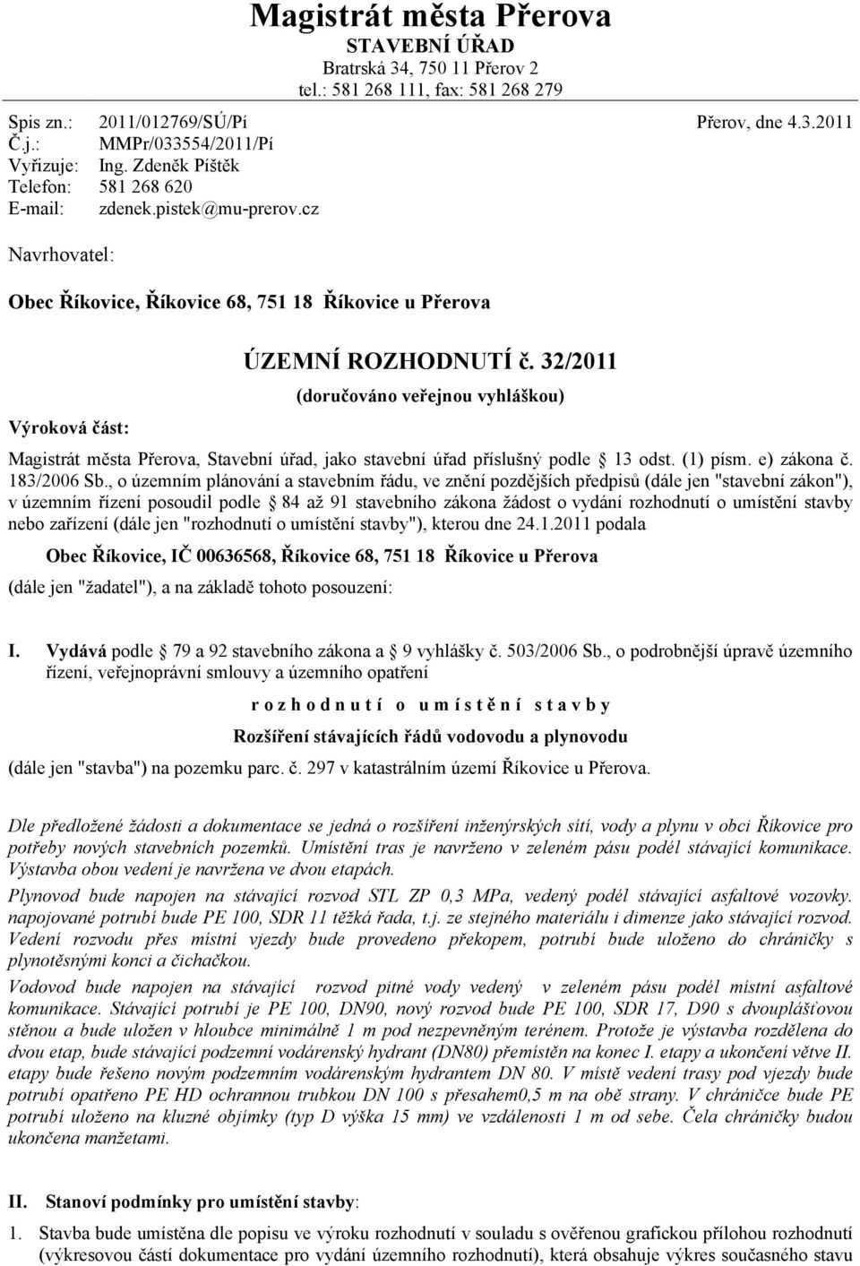 cz Navrhovatel: Obec Říkovice, Říkovice 68, 751 18 Říkovice u Přerova Výroková část: ÚZEMNÍ ROZHODNUTÍ č.