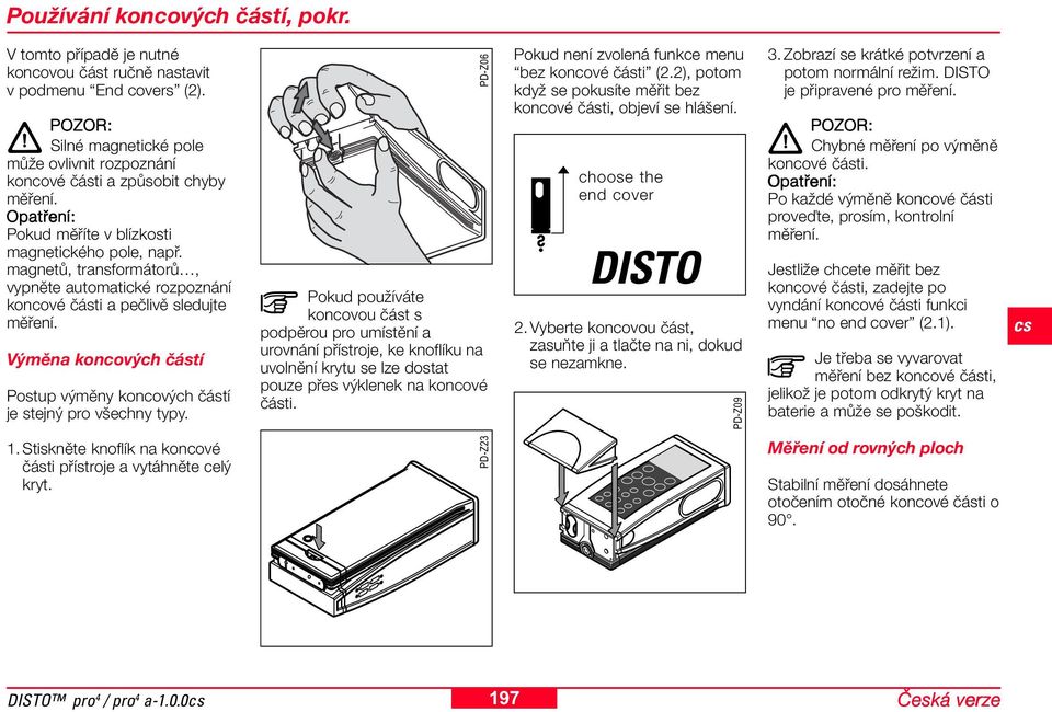 magnetů, transformátorů, vypněte automatické rozpoznání koncové části a pečlivě sledujte měření. Výměna koncových částí Postup výměny koncových částí je stejný pro všechny typy.