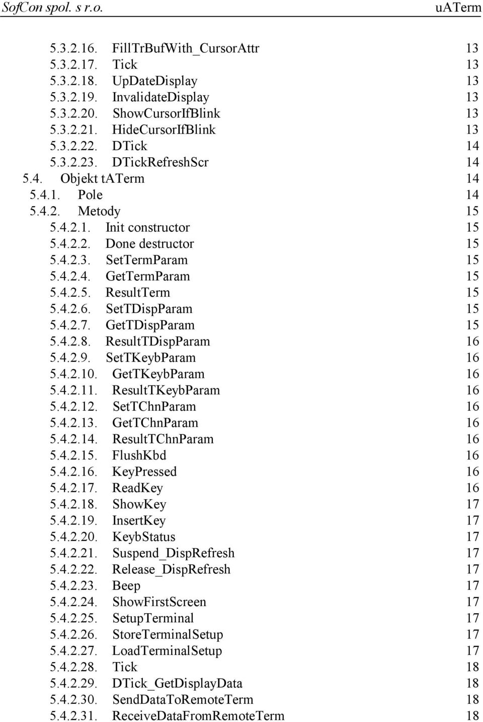 4.2.5. ResultTerm 15 5.4.2.6. SetTDispParam 15 5.4.2.7. GetTDispParam 15 5.4.2.8. ResultTDispParam 16 5.4.2.9. SetTKeybParam 16 5.4.2.10. GetTKeybParam 16 5.4.2.11. ResultTKeybParam 16 5.4.2.12.