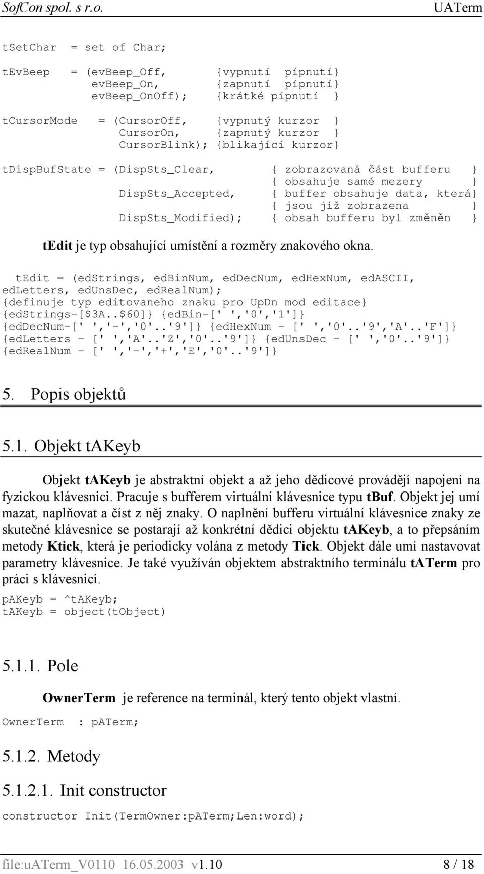 DispSts_Modified); { obsah bufferu byl změněn } tedit je typ obsahující umístění a rozměry znakového okna.