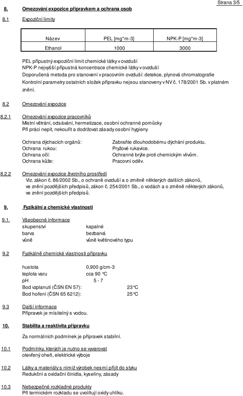 metoda pro stanovení v pracovním ovzduší: detekce, plynová chromatografie Kontrolní parametry ostatních složek p ípravku nejsou stanoveny v NV. 178/2001 Sb. v platném zn ní. 8.2 Omezování expozice 8.