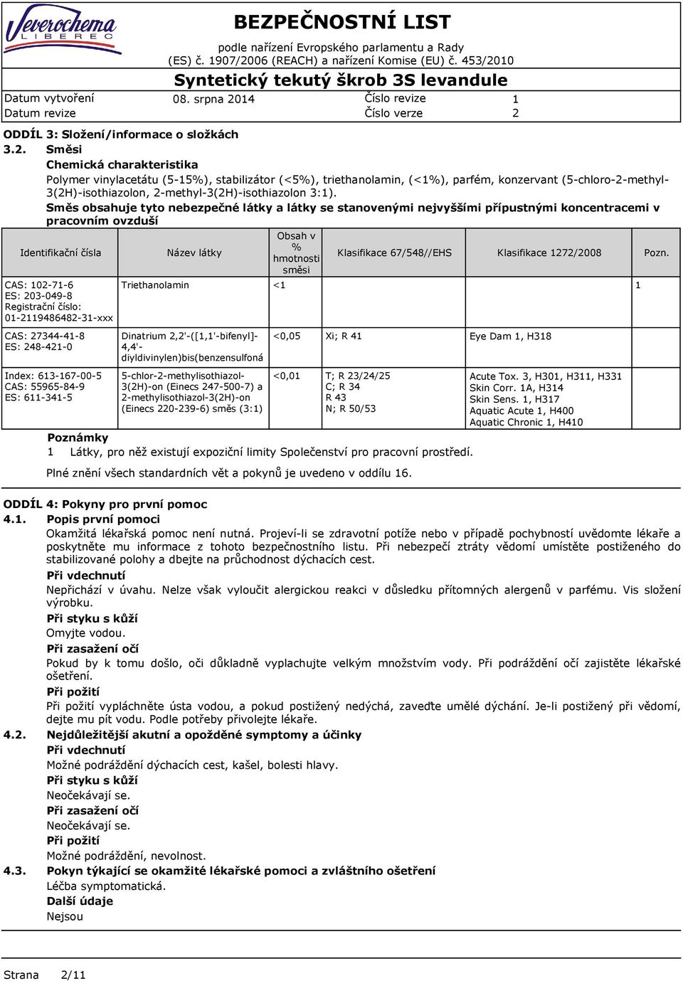 Směs obsahuje tyto nebezpečné látky a látky se stanovenými nejvyššími přípustnými koncentracemi v pracovním ovzduší Identifikační čísla CAS: 0-7-6 ES: 03-049-8 Registrační číslo: 0-948648-3-xxx Název