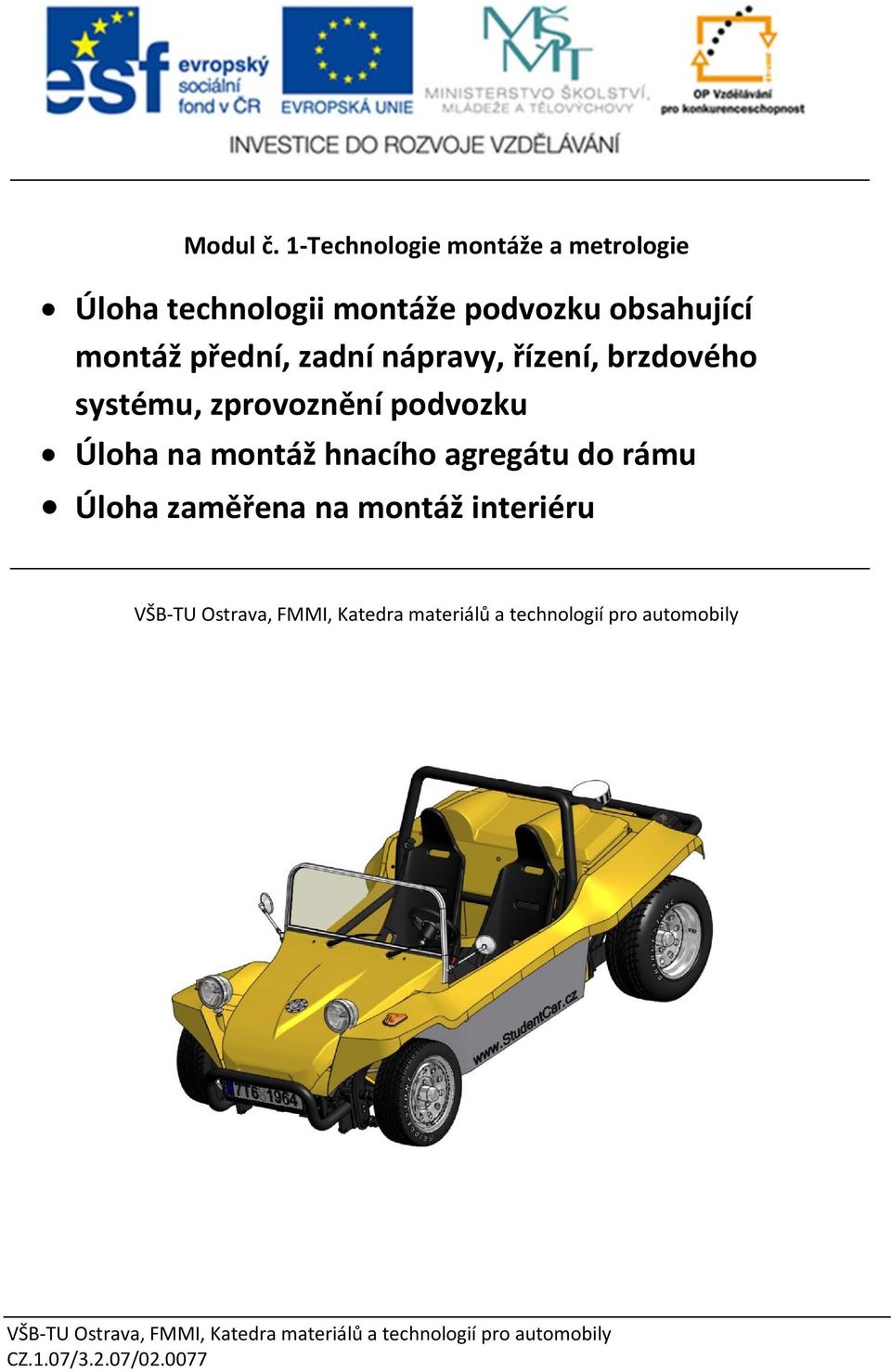 zadní nápravy, řízení, brzdového systému, zprovoznění podvozku Úloha na montáž hnacího agregátu do