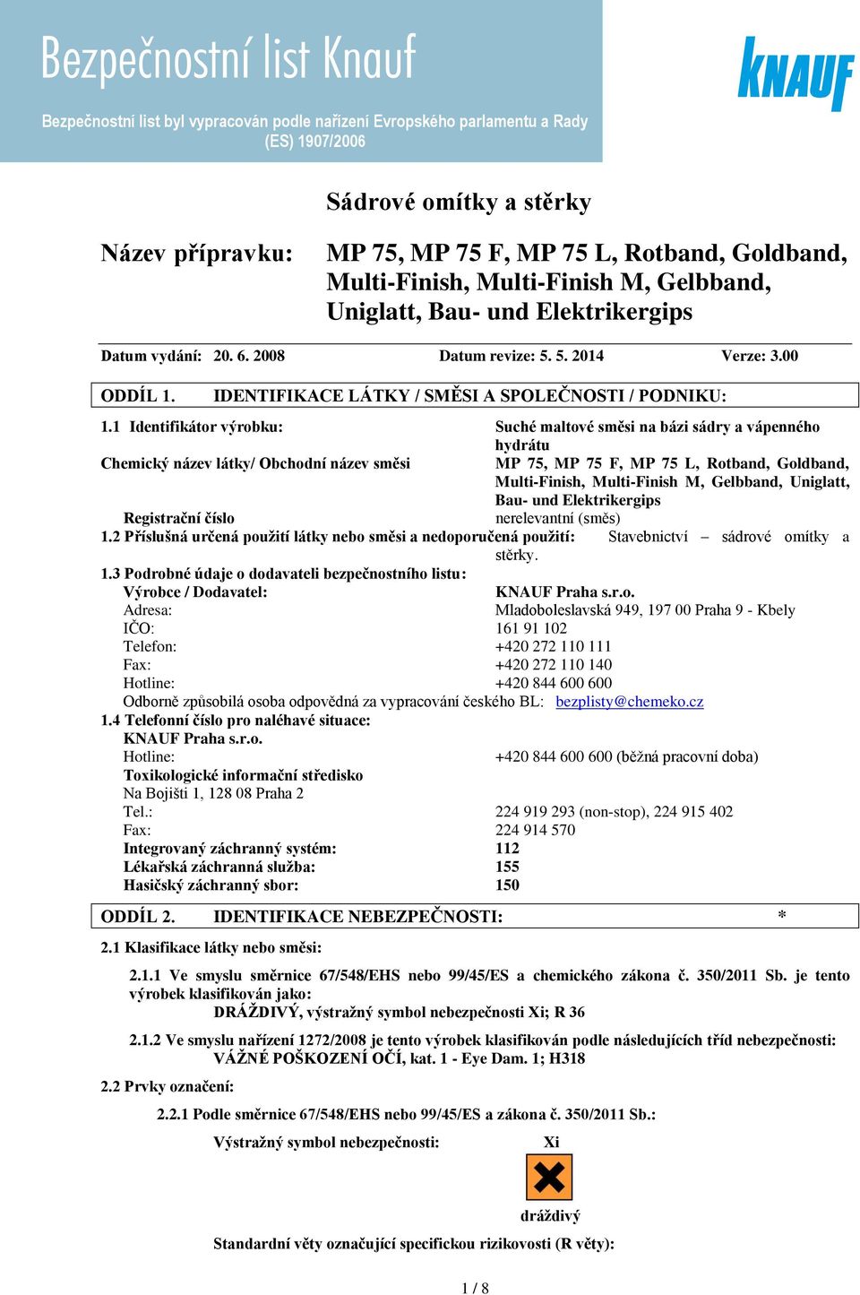 1 Identifikátor výrobku: Suché maltové směsi na bázi sádry a vápenného hydrátu Chemický název látky/ Obchodní název směsi MP 75, MP 75 F, MP 75 L, Rotband, Goldband, Multi-Finish, Multi-Finish M,