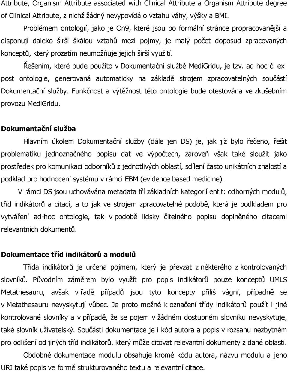 neumožňuje jejich širší využití. Řešením, které bude použito v Dokumentační službě MediGridu, je tzv.