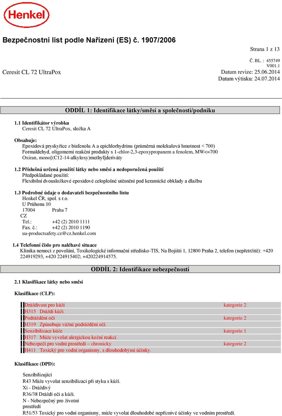 hmotnost < 700) 1.2 Příslušná určená použití látky nebo směsi a nedoporučená použití Předpokládané použití: Flexibilní dvousložkové epoxidové celoplošné utěsnění pod keramické obklady a dlažbu 1.