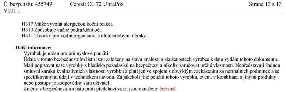 Mají popisovat naše výrobky z hlediska požadavků na bezpečnost a nikoliv zaručovat určité vlastnosti.