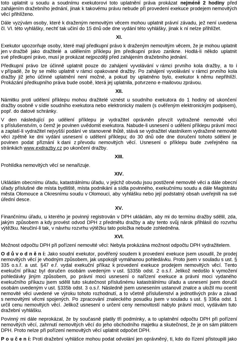 této vyhlášky, nechť tak učiní do 15 dnů ode dne vydání této vyhlášky, jinak k ní nelze přihlížet. XI.