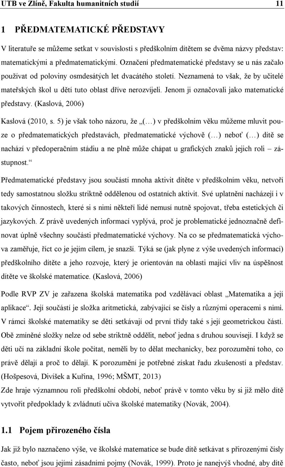 Jenom ji označovali jako matematické představy. (Kaslová, 2006) Kaslová (2010, s.