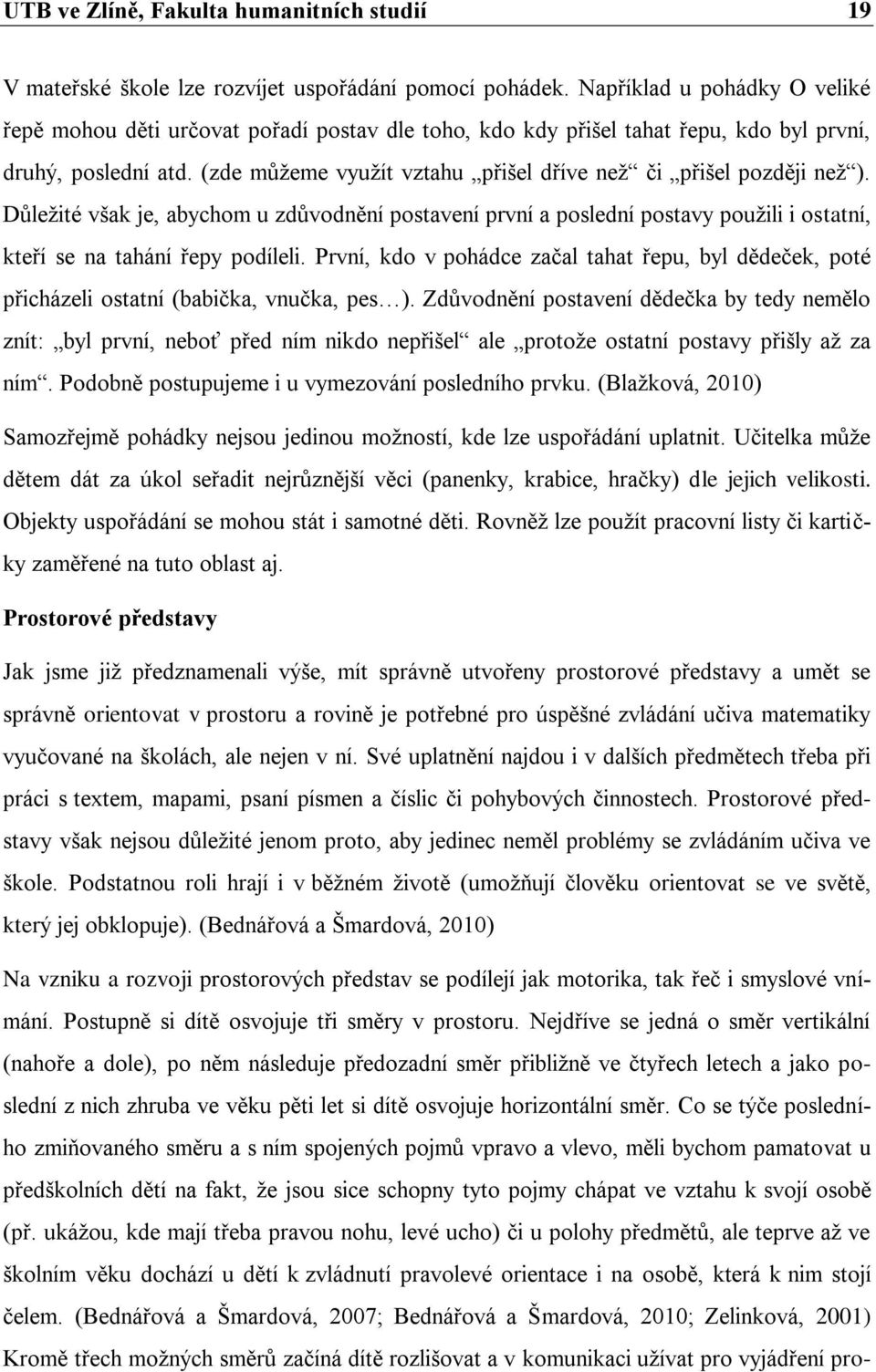 (zde můžeme využít vztahu přišel dříve než či přišel později než ). Důležité však je, abychom u zdůvodnění postavení první a poslední postavy použili i ostatní, kteří se na tahání řepy podíleli.