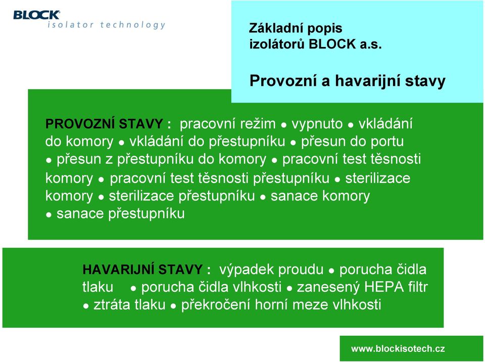 Provozní a havarijní stavy PROVOZNÍ STAVY : pracovní režim vypnuto vkládání do komory vkládání do přestupníku přesun