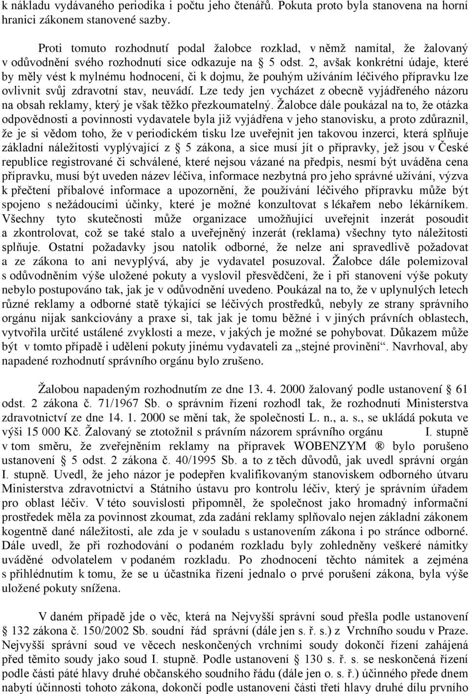 2, avšak konkrétní údaje, které by měly vést k mylnému hodnocení, či k dojmu, že pouhým užíváním léčivého přípravku lze ovlivnit svůj zdravotní stav, neuvádí.