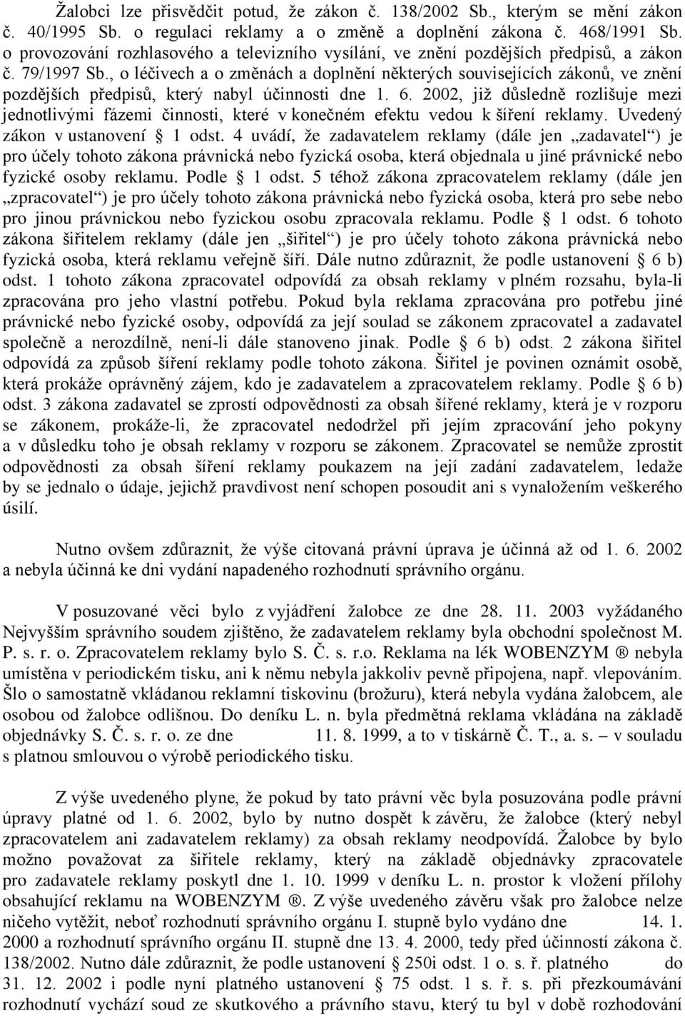 , o léčivech a o změnách a doplnění některých souvisejících zákonů, ve znění pozdějších předpisů, který nabyl účinnosti dne 1. 6.