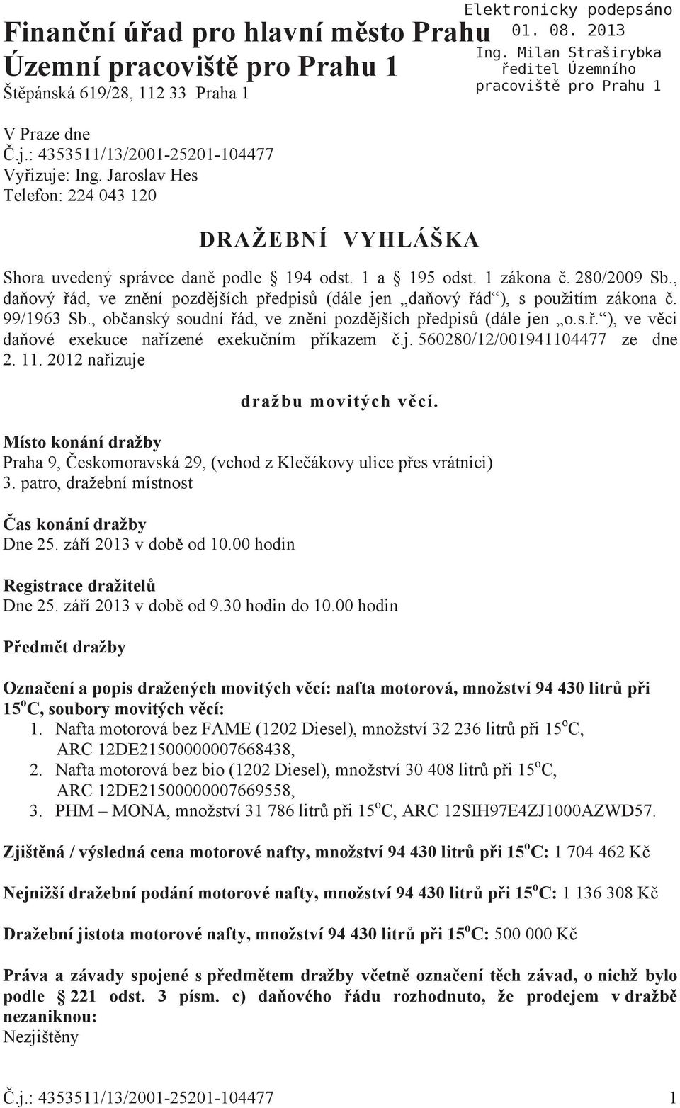 , daový ád, ve znní pozdjších pedpis (dále jen daový ád ), s použitím zákona. 99/1963 Sb., obanský soudní ád, ve znní pozdjších pedpis (dále jen o.s.. ), ve vci daové exekuce naízené exekuním píkazem.