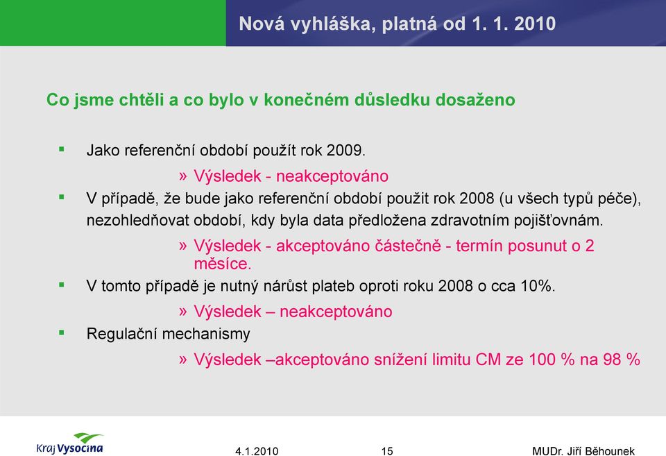 byla data předložena zdravotním pojišťovnám.» Výsledek - akceptováno částečně - termín posunut o 2 měsíce.