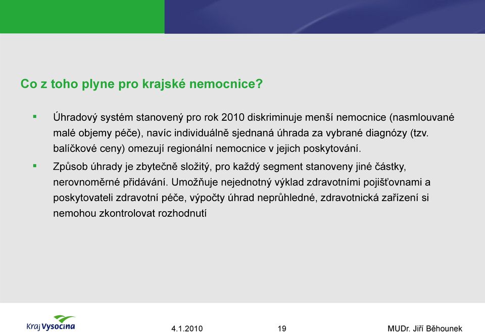 za vybrané diagnózy (tzv. balíčkové ceny) omezují regionální nemocnice v jejich poskytování.