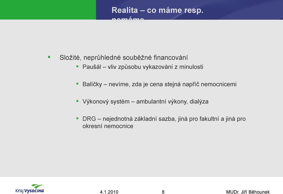 vykazování z minulosti Balíčky nevíme, zda je cena stejná napříč