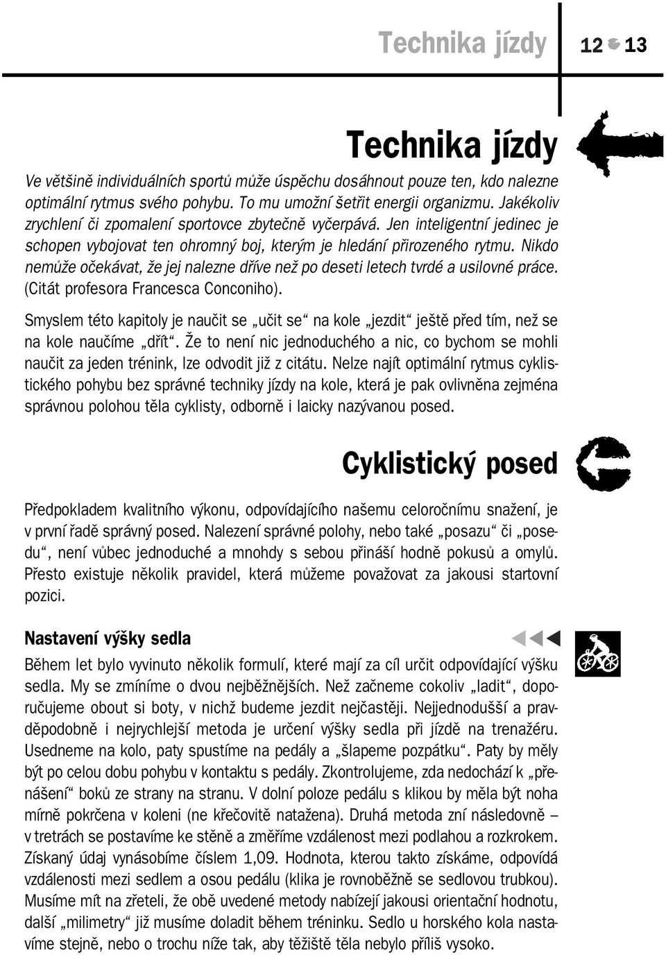 Nikdo nemůže očekávat, že jej nalezne dříve než po deseti letech tvrdé a usilovné práce. (Citát profesora Francesca Conconiho).